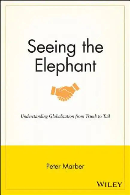 Seeing the Elephant: Understanding Globalization from Trunk to Tail by Peter Marber