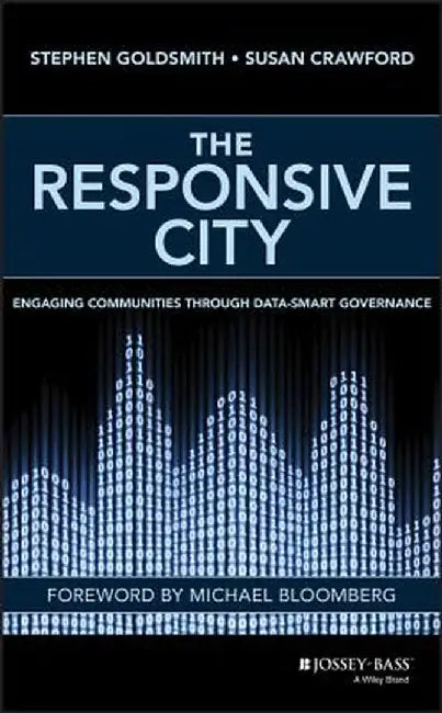 The Responsive City: Engaging Communities Through Data-Smart Governance by Stephen Goldsmith