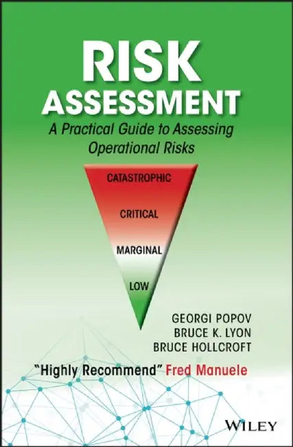 Risk Assessment: A Practical Guide to Assessing Operational Risks by Georgi Popov, Bruce K. Lyon, Bruce Hollcroft