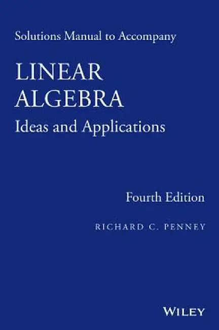 Solutions Manual to Accompany Linear Algebra: Ideas and Applications by Richard C. Penney