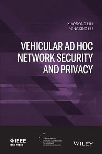 Vehicular Ad Hoc Network Security and Privacy by Xiaodong Lin