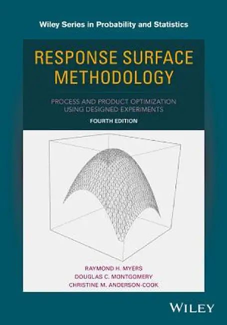Response Surface Methodology: Process and Product Optimization Using Designed Experiments by Raymond H. Myers