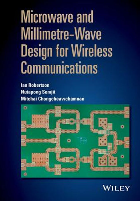 Microwave and Millimetre-Wave Design for Wireless Communications by Ian Robertson