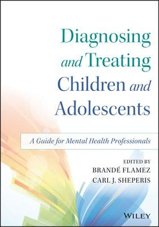 Diagnosing and Treating Children and Adolescents: A Guide for Mental Health Professionals by Brande Flamez