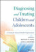 Diagnosing and Treating Children and Adolescents: A Guide for Mental Health Professionals by Brande Flamez