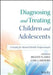 Diagnosing and Treating Children and Adolescents: A Guide for Mental Health Professionals by Brande Flamez