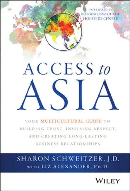 Access to Asia: Your Multicultural Guide to Building Trust, Inspiring Respect, and Creating Long-Lasting Business Relationships by Sharon Schweitzer
