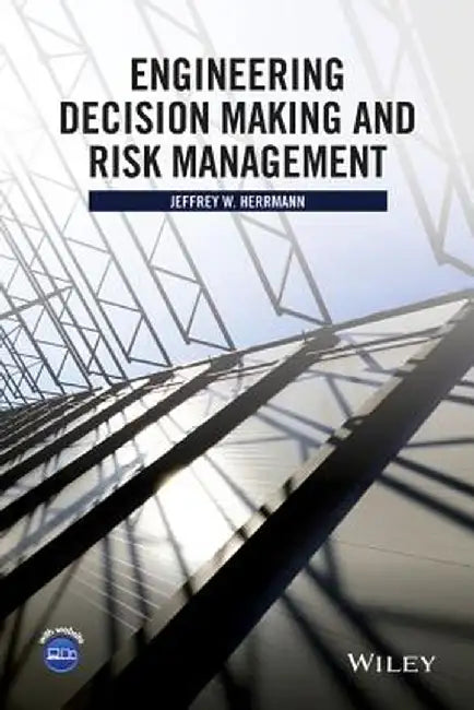 Engineering Decision Making and Risk Management by Jeffrey W. Herrmann