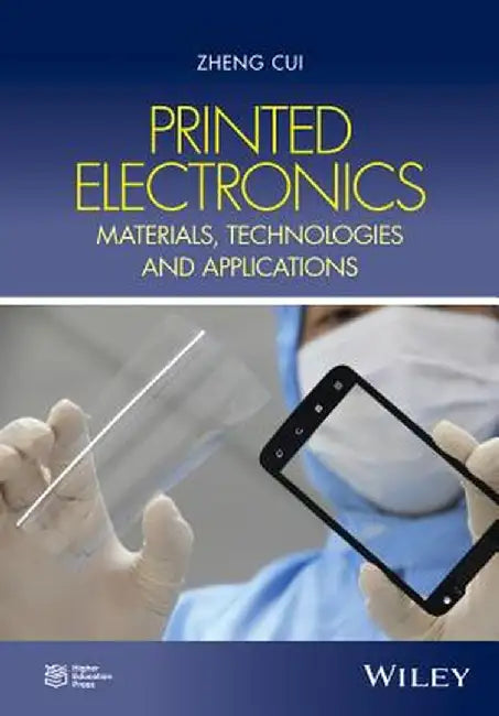 Printed Electronics: Materials, Technologies and Applications by Zheng Cui, Zheng Chen, Jian Lin