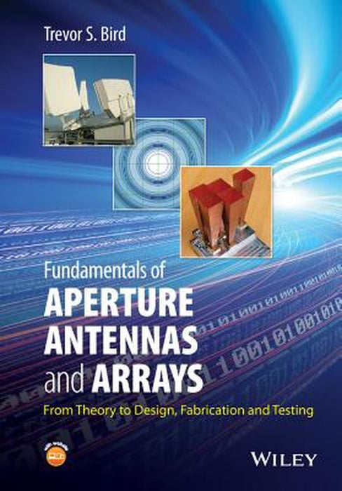 Fundamentals Of Aperture Antennas And Arrays: From Theory to Design, Fabrication and Testing by Trevor S. Bird