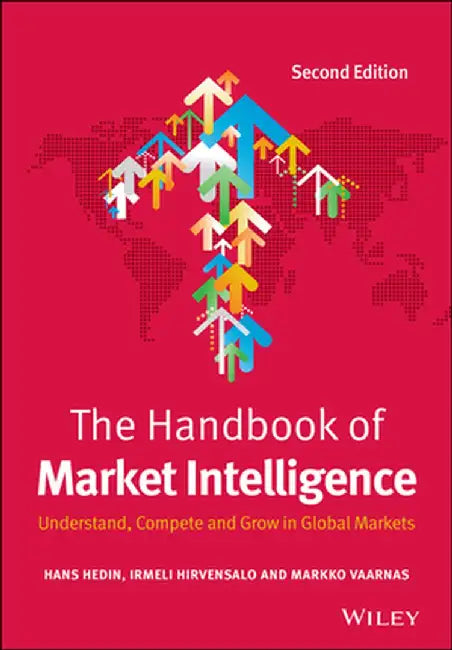 The Handbook of Market Intelligence: Understand, Compete and Grow in Global Markets by Hans Hedin