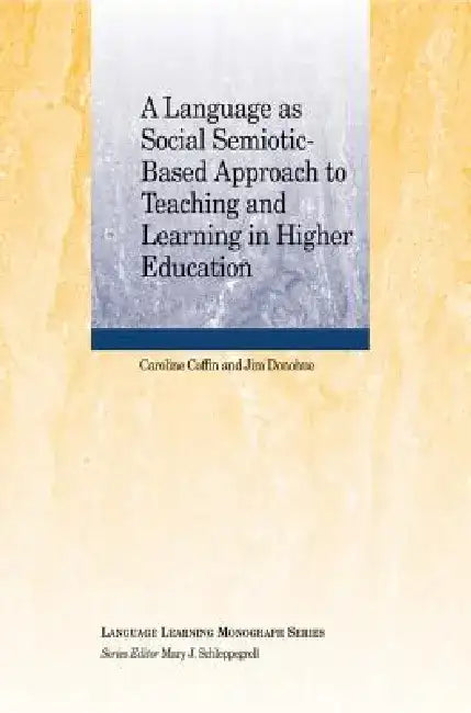 A Language as Social Semiotic-Based Approach to Teaching and Learning in Higher Education by Jim Donohue