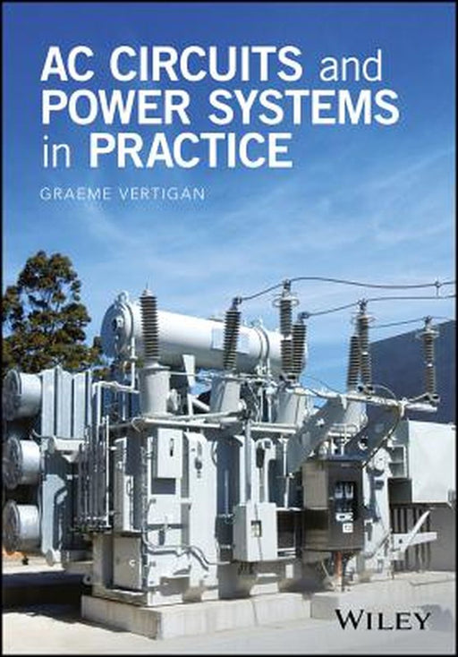 AC Circuits and Power Systems in Practice by Graeme Vertigan