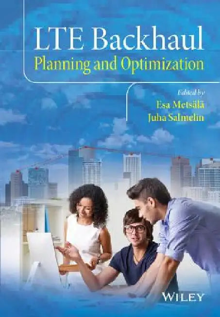 Lte Backhaul: Planning and Optimization by Esa Metsala
