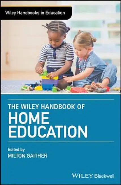 The Wiley Handbook of Home Education by Milton Gaither