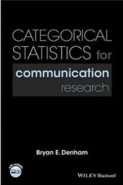 Categorical Statistics For Communication Research by Bryan E. Denham