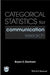 Categorical Statistics For Communication Research by Bryan E. Denham