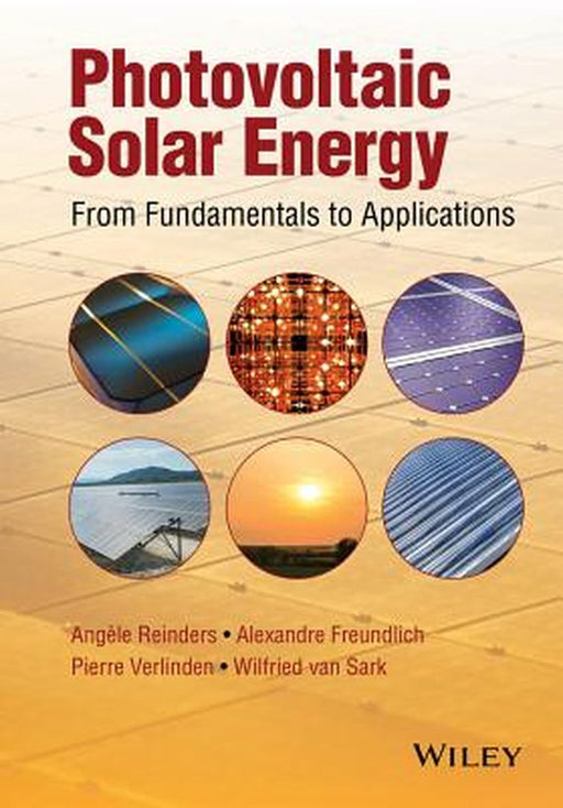 Photovoltaic Solar Energy: From Fundamentals to Applications by Ang Le Reinders