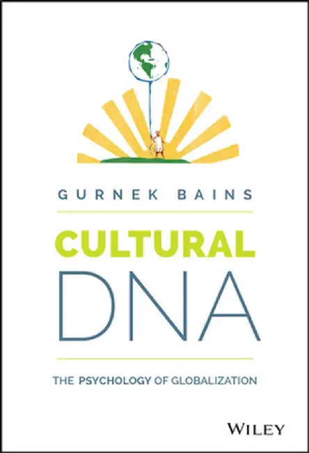 Cultural DNA: The Psychology of Globalization by Gurnek Bains
