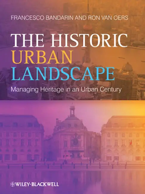 The Historic Urban Landscape: Are We So Different by Francesco Bandarin