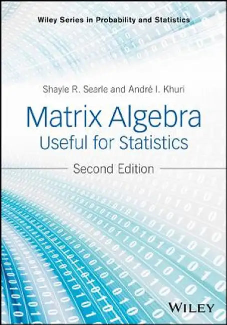 Matrix Algebra Useful for Statistics by Shayle R. Searle