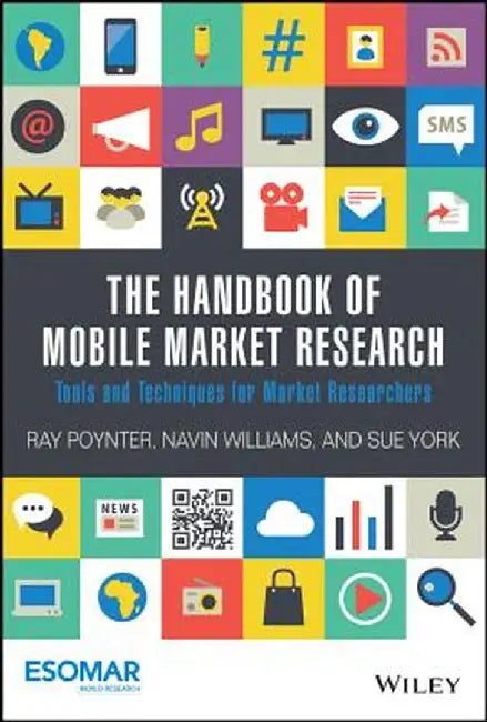 The Handbook of Mobile Market Research: Tools and Techniques for Market Researchers by Ray Poynter