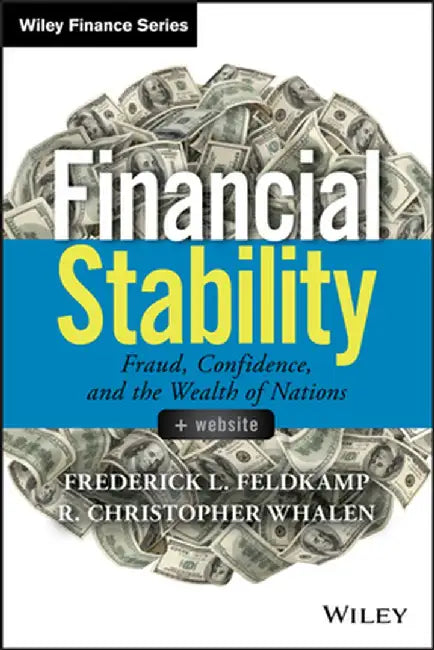 Financial Stability: Fraud, Confidence, and the Wealth of Nations by Frederick L. Feldkamp