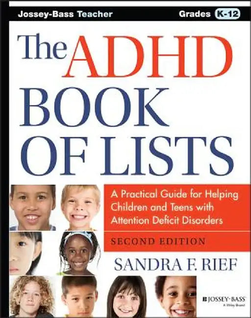 The ADHD Book of Lists: A Practical Guide for Helping Children and Teens with Attention Deficit Disorders by Sandra F. Rief