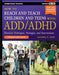 How to Reach and Teach Children and Teens with ADD/ADHD by Sandra F. Rief