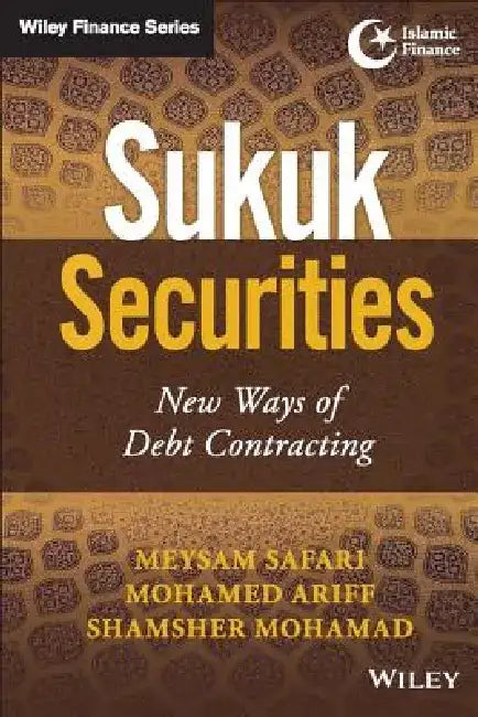 Sukuk Securities: New Ways of Debt Contracting by Meysam Safari