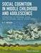 Social Cognition in Middle Childhood and Adolescence: Integrating the Person, Moral and Educational Lives of Young People by Sandra Bosacki