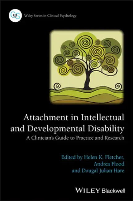 Attachment In Intellectual And Developmental Disability: A Clinician's Guide to Practice and Research by Helen K. Fletcher, Andrea Flood, Dougal Julian Hare