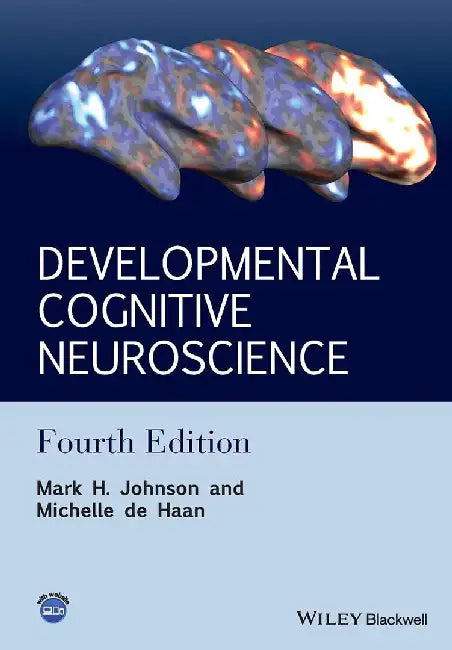 Developmental Cognitive Neuroscience: An Introduction by Mark H. Johnson, Michelle de Haan