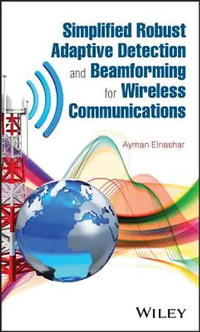 Simplified Robust Adaptive Detection and Beamforming for Wireless Communications by Ayman Elnashar