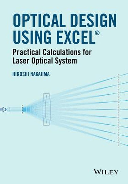 Optical Design Using Excel: Practical Calculations for Laser Optical Systems by Hiroshi Nakajima