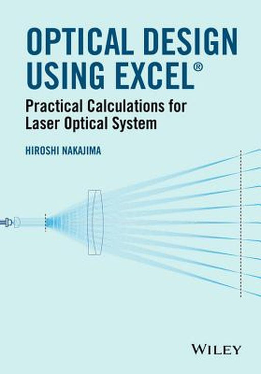 Optical Design Using Excel: Practical Calculations for Laser Optical Systems by Hiroshi Nakajima