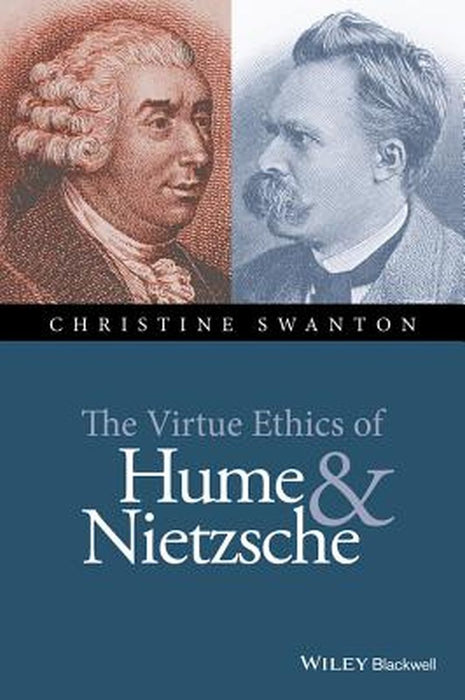 The Virtue Ethics of Hume and Nietzsche by Christine Swanton