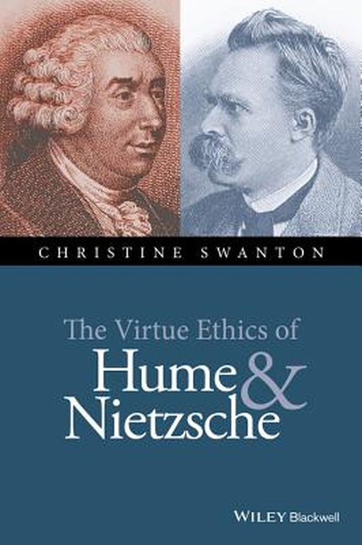 The Virtue Ethics of Hume and Nietzsche by Christine Swanton