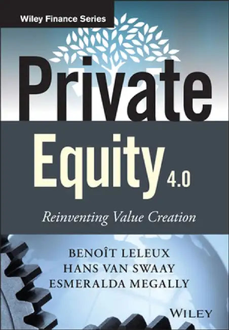 Private Equity 4.0: Reinventing Value Creation by Beno T. Leleux