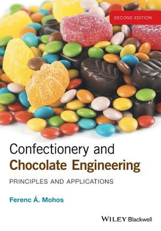 Confectionery and Chocolate Engineering: Principles and Applications by Ferenc A. Mohos