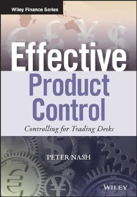 Effective Product Control: Controlling for Trading Desks by Peter Nash