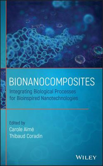 Bionanocomposites: Integrating Biological Processes for Bioinspired Nanotechnologies by Carole Aim