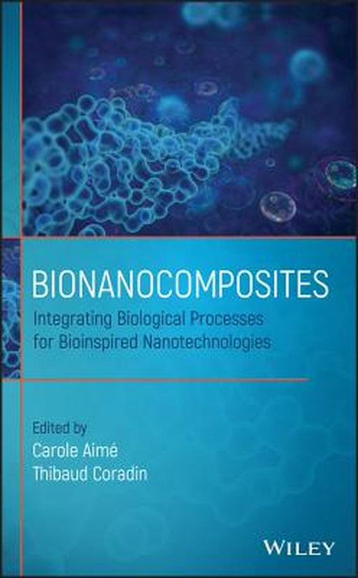 Bionanocomposites: Integrating Biological Processes for Bioinspired Nanotechnologies by Carole Aim