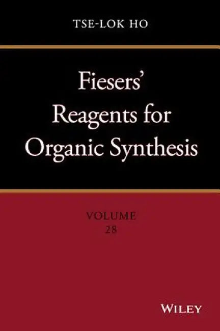 Fiesers' Reagents for Organic Synthesis, Volume 28 by Tse-Lok Ho