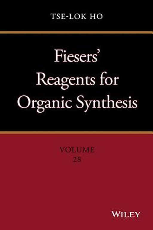 Fiesers' Reagents for Organic Synthesis, Volume 28 by Tse-Lok Ho
