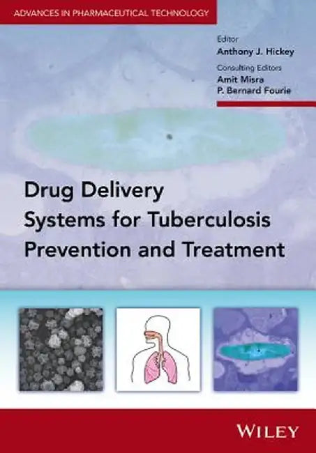 Drug Delivery Systems for Tuberculosis Prevention and Treatment by Amit Misra, P. Bernard Fourie, Anthony J. Hickey