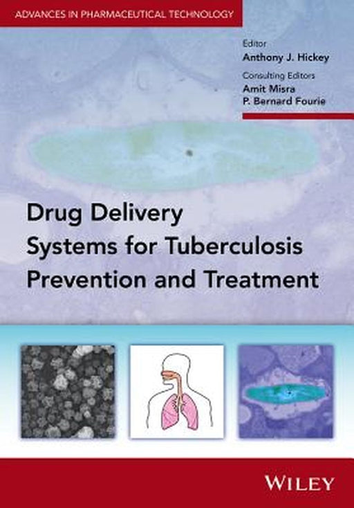 Drug Delivery Systems for Tuberculosis Prevention and Treatment by Amit Misra, P. Bernard Fourie, Anthony J. Hickey