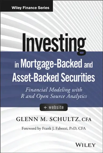 Investing in Mortgage-Backed and Asset-Backed Securities, + Website: Financial Modeling with R and Open Source Analytics by Glenn M. Schultz