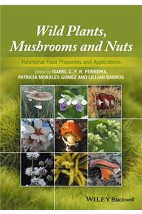 Wild Plants, Mushrooms and Nuts: Functional Properties and Food Applications