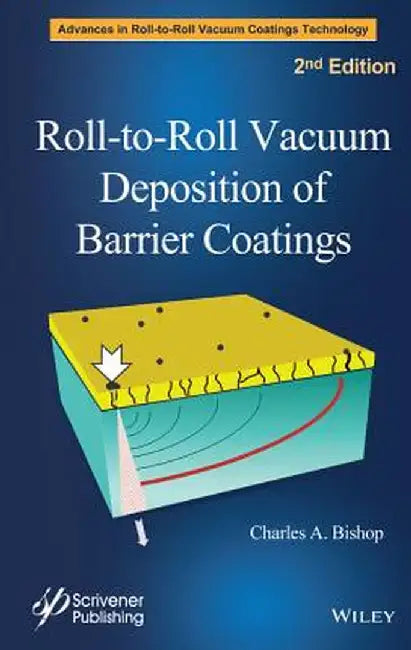 Roll-To-Roll Vacuum Deposition of Barrier Coatings by Charles A. Bishop